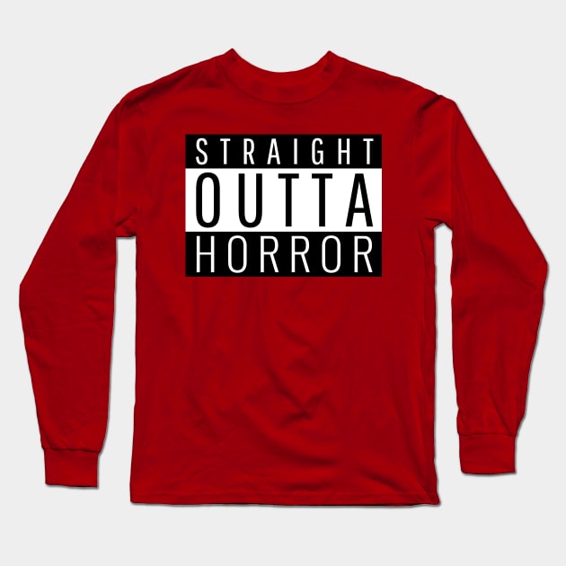Straight Outta Horror Long Sleeve T-Shirt by ForEngineer